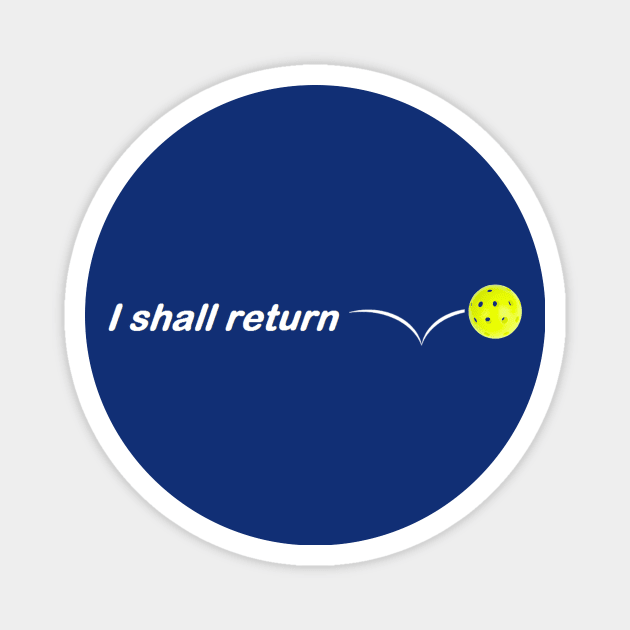 I Shall Return the Pickleball Magnet by numpdog